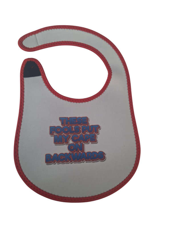 These fools put my cape on backwards  - Baby Bib