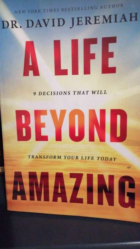A Life Beyond Amazing - 9 Decisions That Will Transform Your Life Today