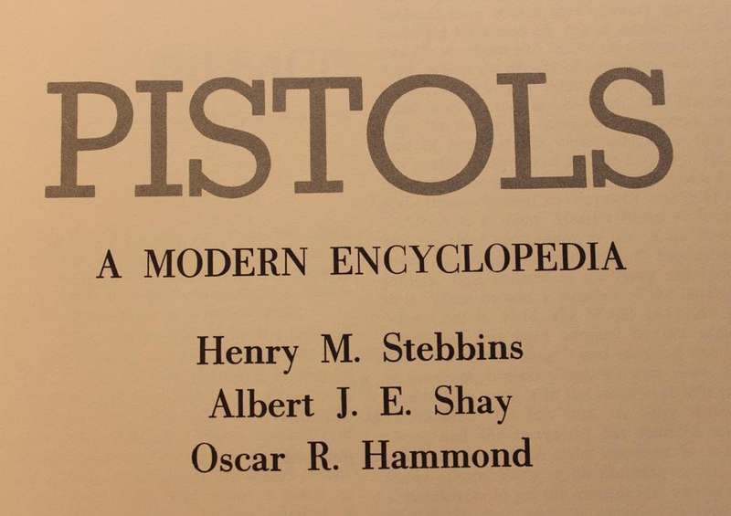 Pistols A Modern Encyclopedia by HM Stebbins, AJE Shay & O Hammond Hardcover Book