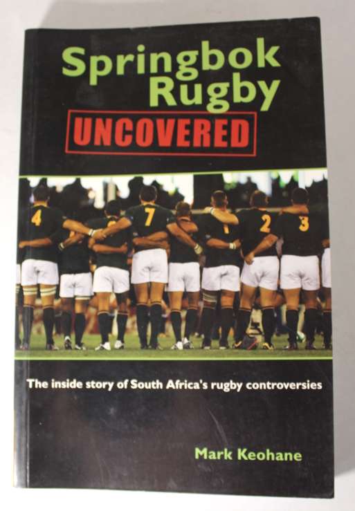 Springbok Rugby Uncovered The Inside Stories of SA Rugby's Controversies by Mark Keohane Softcover