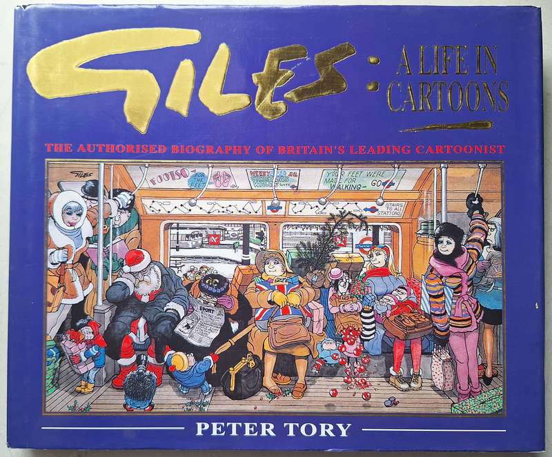 Giles: A life in cartoons The authorised Biography of Britain's leading cartoonist