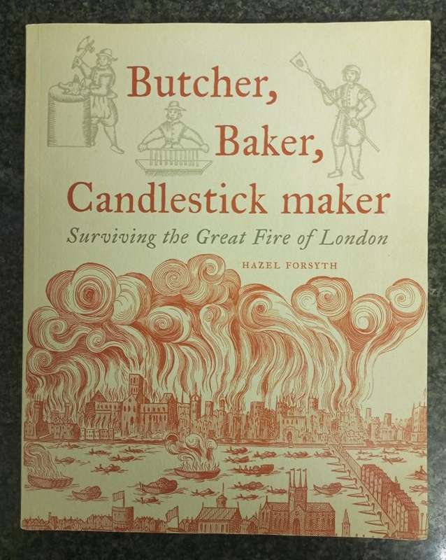 Butcher, Baker, Candlestick Maker - Surviving the Great Fire of London. Hazel Forsyth. 2016.