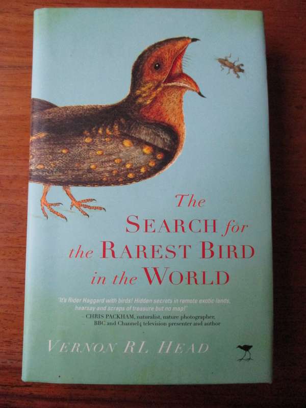 THE SEARCH FOR THE RAREST BIRD IN THE WORLD  Vernon RL Head