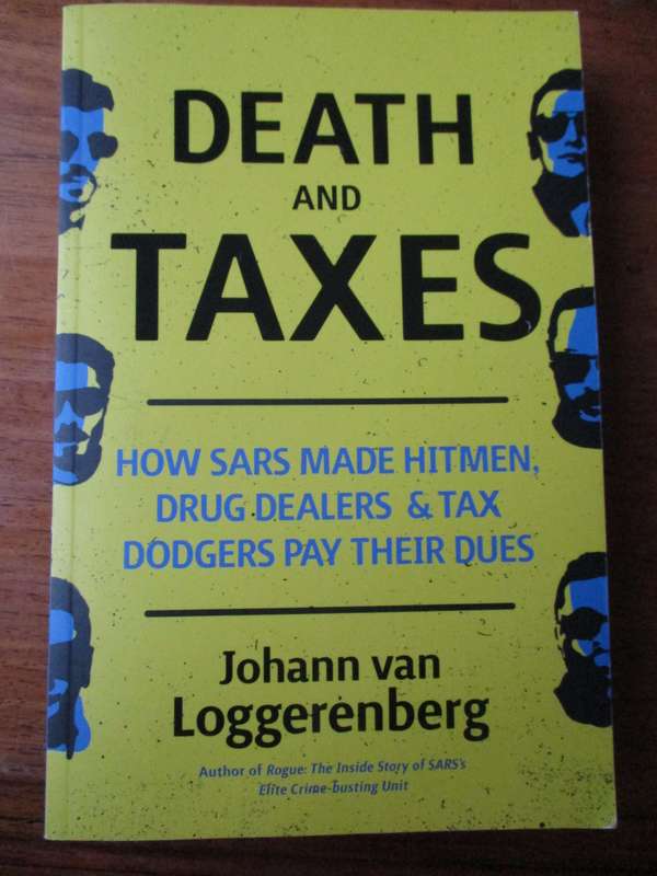 Death and Taxes  How SARS made Hitmen, Drug Dealers & Tax Dodgers pay  Johan van Loggerenberg