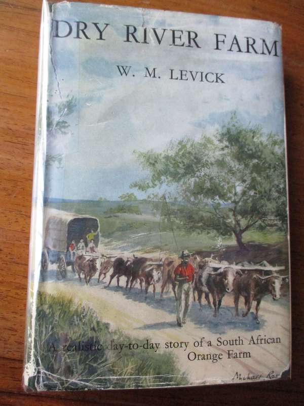 DRY RIVE FARM  W.M. Levick  A realistic day-to-day story of a South African Orange Farm