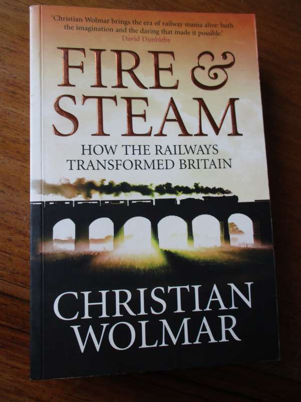 Fire & Steam How the Railways transformed Britian Christian Wolmar