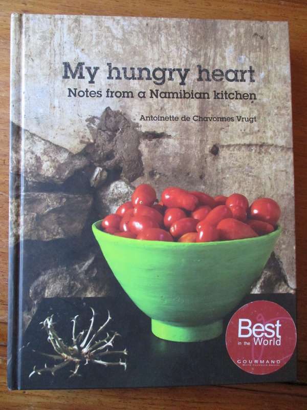My hungry heart  Notes from a Namibian kitchen  A de Chavonnes Vrugt
