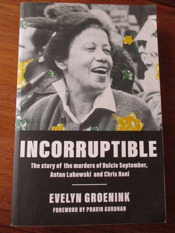 INCORRUPTIBLE story of the murders of Dulcie September, Anton Lubowski and Chris Hani  E Groenink