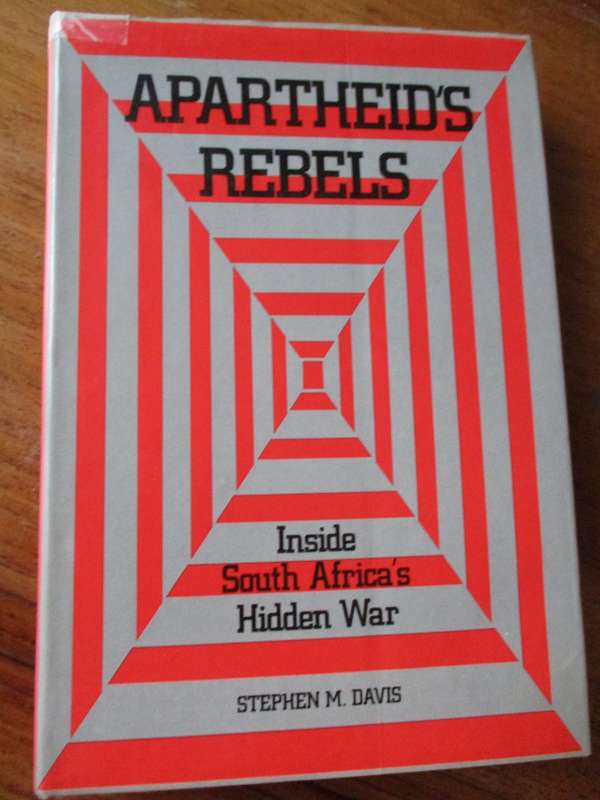 Apartheid's Rebels Inside South Africa's Hidden War  Stephen M. Davis