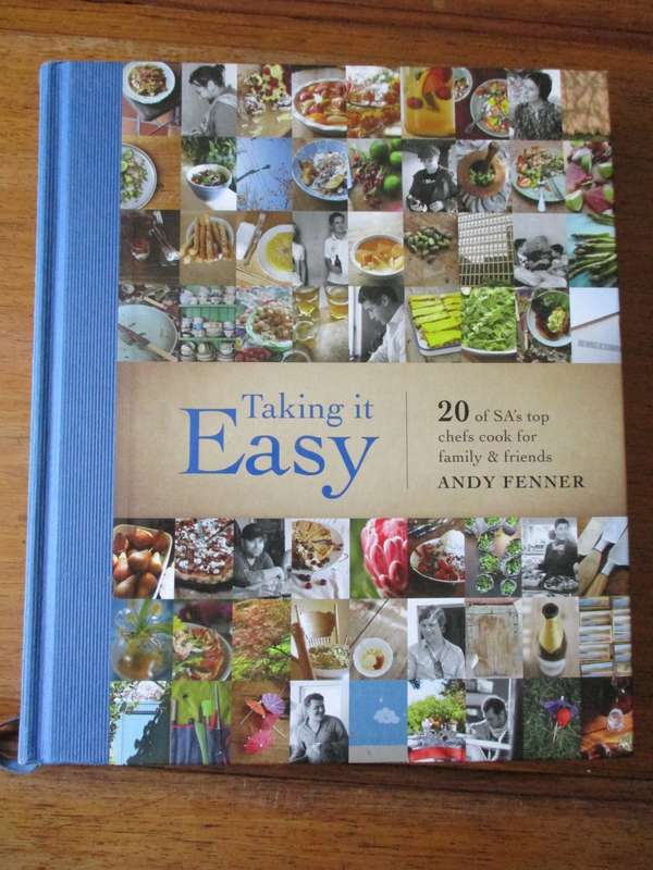 Taking it Easy 20 of SA's top chef's cook for family & friends  Andy Fenner