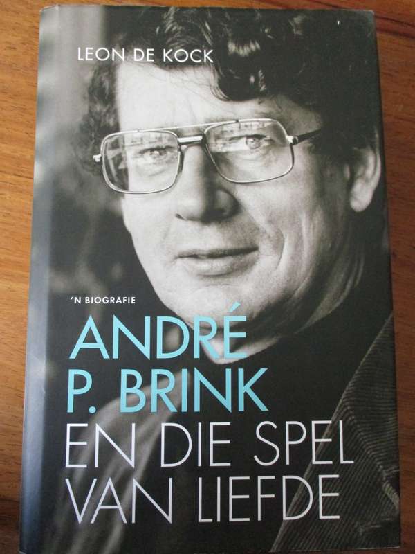 Andre P. Brink en die spel van die Liefde 'n Biografie  Leon de Kock