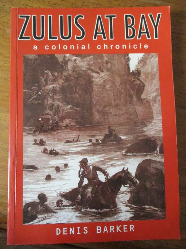 Zulus at Bay a colonial chronicle  Denis Barker