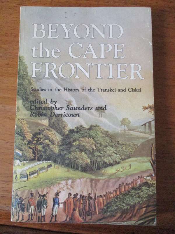 Beyond the Cape Frontier  History of the Transkei and Ciskei  C Saunders and R Derricourt