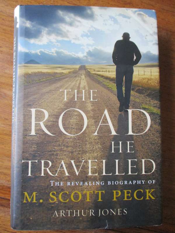 The road he travelled  The revealing biography of M. Scott Peck  Arthur Jones
