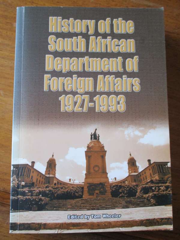 History of the South African Department of Foreign Affairs 1921-1993  Edited by Tom Wheeler