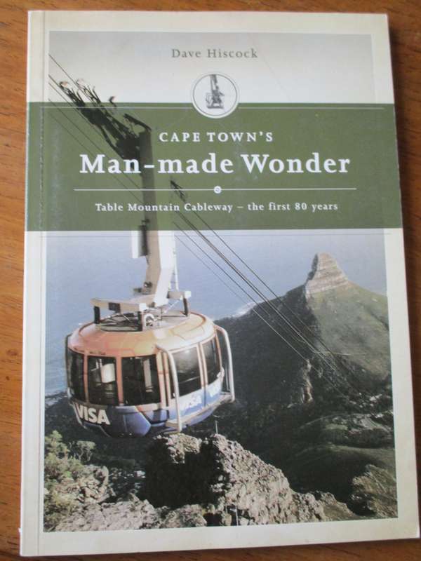 Cape Town's Man-made Wonder  Table Mountain Cableway - the first 80 years Dave Hiscock