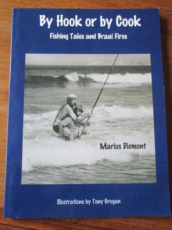 By Hook or by Cook. Fishing Tales and Braai Fires. Marius Diemont Illustrations by Tony Grogan