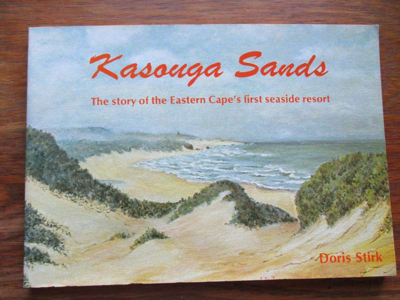 SIGNED. Kasouga Sands The story of the Eastern Cape's first seaside resort  Doris Stirk