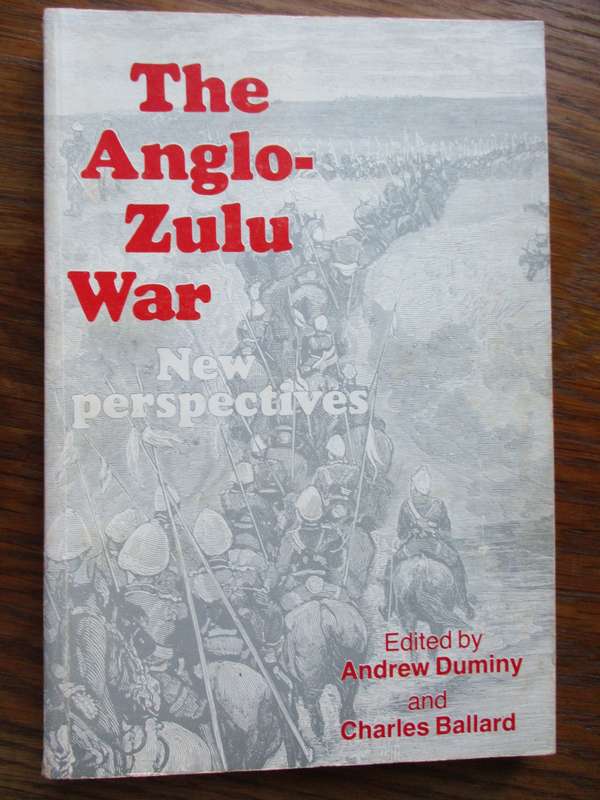 The Anglo-Zulu War New perspective  Edited by Andrew Duminy and Charle Ballard