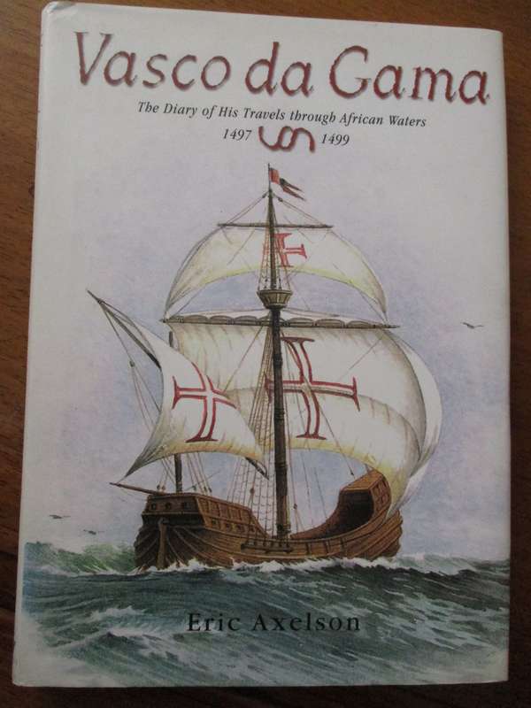 Vasco da Gama  Diary of his travels through African water 1497-1499  Eric Axelson
