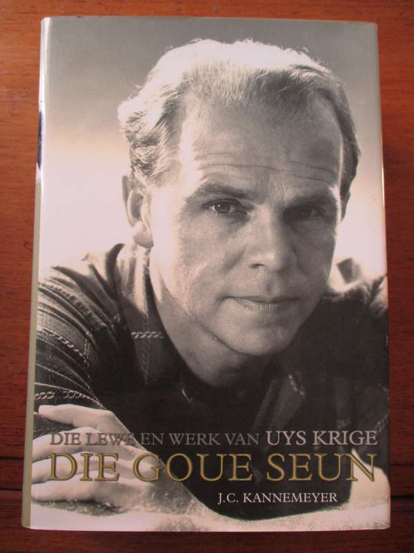 DIE GOUE SEUN  Die lewe en werk van Uys Krige  J.C. Kannemeyer