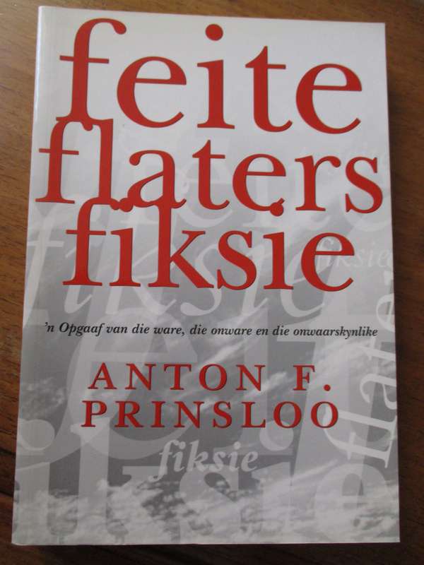 feite flaters fiksie 'n Opgaaf van die ware, die onware en die onwaarskynlike Anton F. Prinsloo