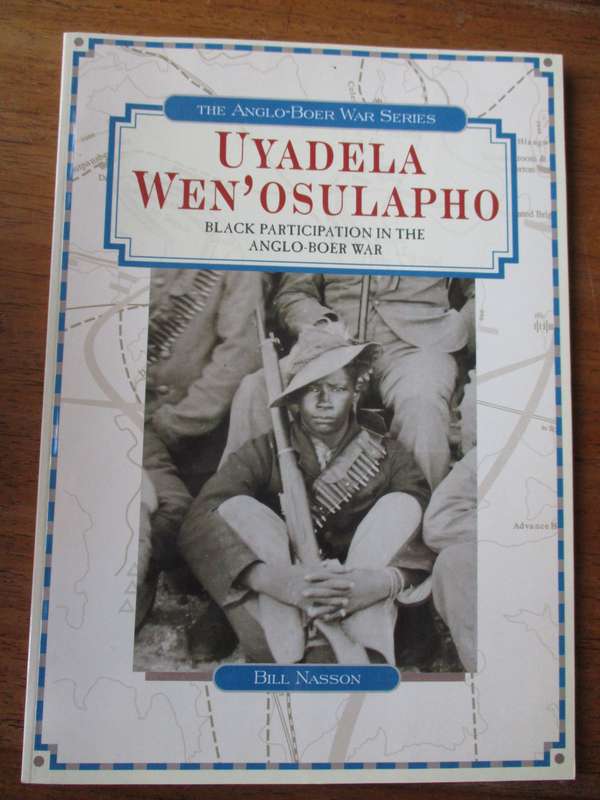 Uyadela Wen'osulapho Black participation in the Anglo-Boer War Bill Nasson