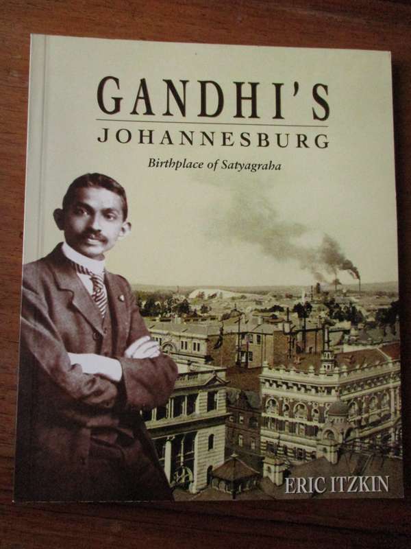 GANDHI'S Johannesburg  Birthplace of Satyagraha  Eric Itzkin
