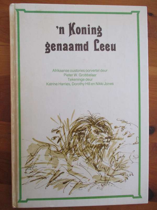 'n Koning genaamd Leeu Pieter W. Grobbrlaar  Tekening deur Katrine Harries en Nikki Jones