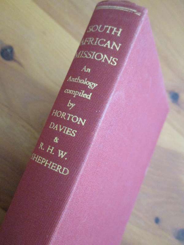 South African Missions 1800-1950  An Anthology compiled by Horton Davies and R.H.W Shepherd