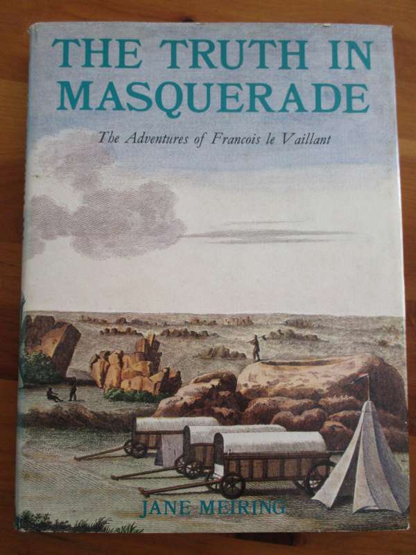 SIGNED. THE TRUTH IN MASQUERADE  The adventures of Francois le Vaillant  Jane Meiring