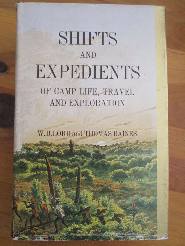 Shifts and Expedients of Camp Life, Travel and Exploration  W.B. Lord and Thomas Baines