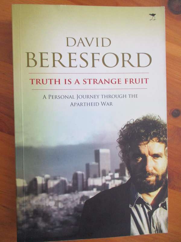 David Beresford - TRUTH IS A STRANGE FRUIT - A Personal Journey through the Apartheid War