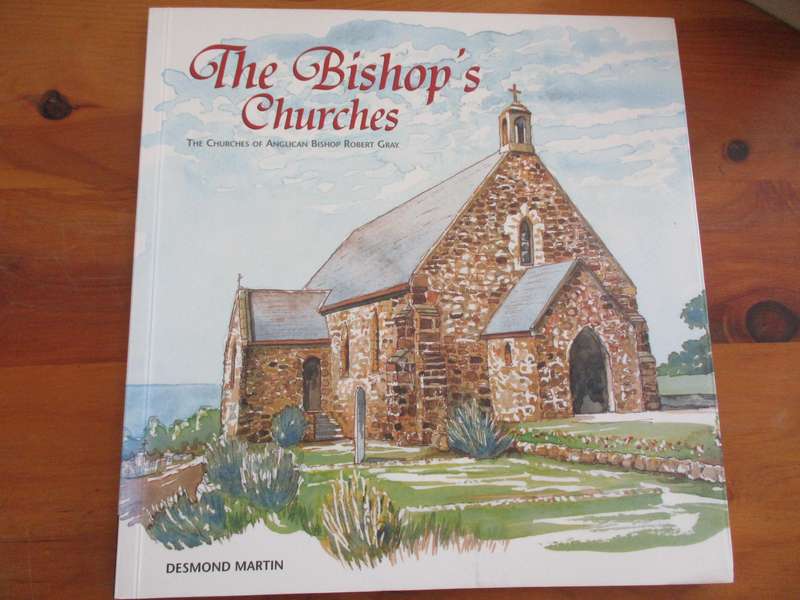 The Bishop's Churches The Churches of Anglican Bishop Robert Gray  Desmond Martin