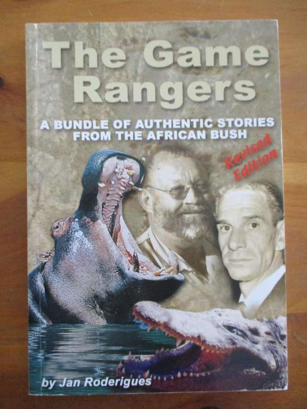 The Game Rangers - A bundle of authentic stories from the African Bush. Jan Rodrigues