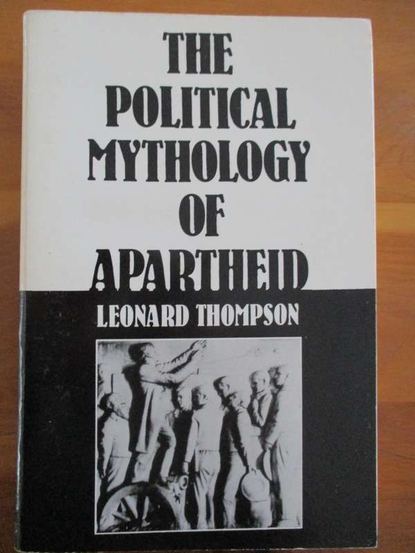The Political Mythology of Apartheid - Leonard Thompson