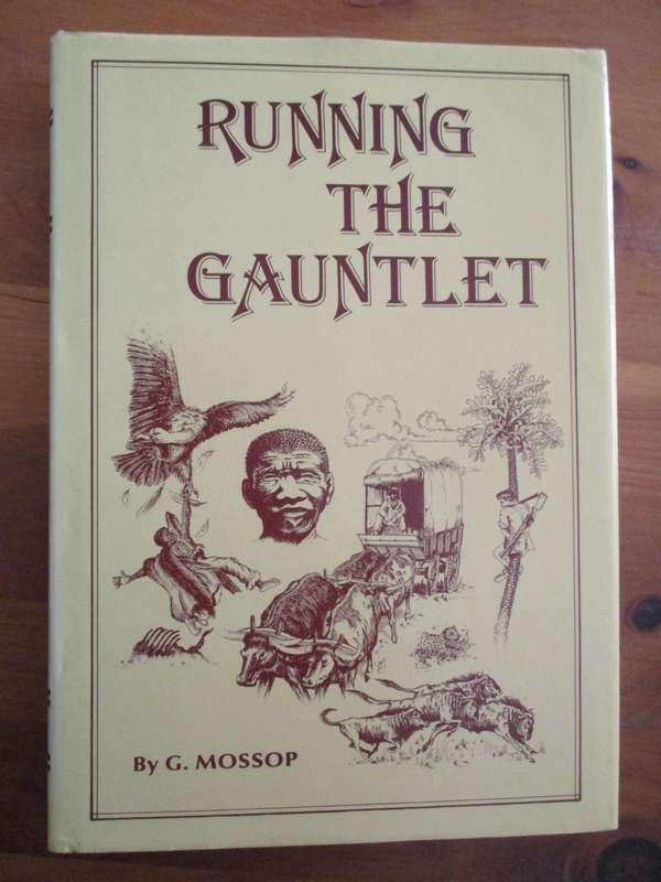 G Mossop. RUNNING THE GAUNTLET. Early pioneering days of South Africa