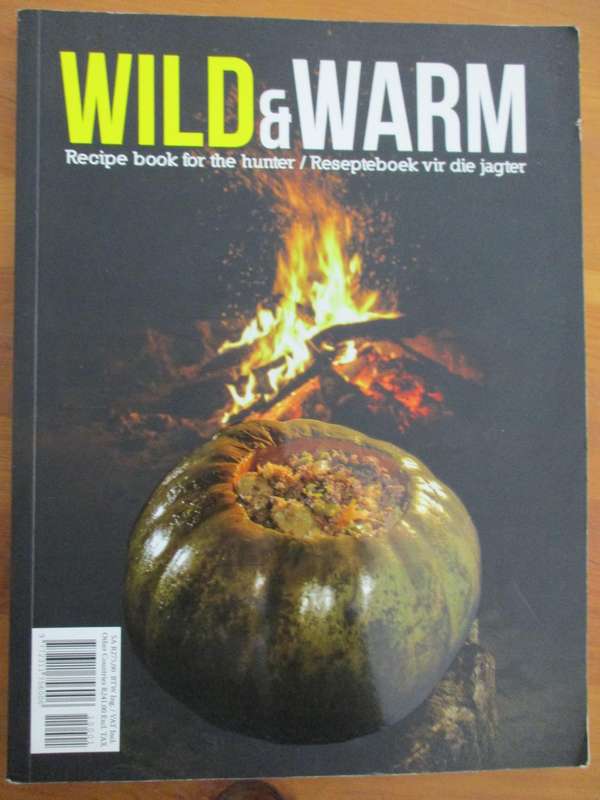 Recipe book for the hunter. WILD & WARM. Resepteboek vir die jagter