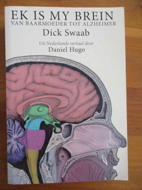 EK IS MY BREIN. Van Baarmoeder tot Alzheimer. DICK SWAAB