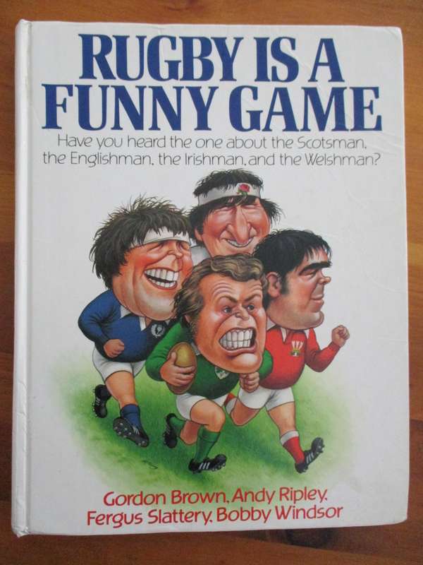 Rugby is a funny game  G. Brown, A Ripley, F Slattery B Windsor