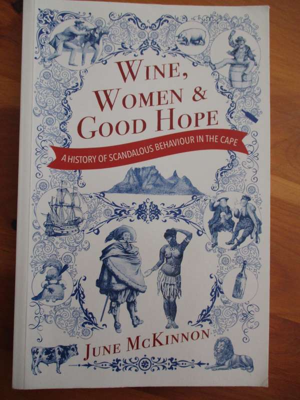 Wine, Women & Good Hope - A history of scandalous behaviour in the Cape