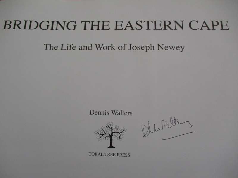 Signed copy. Bridging the Eastern Cape - The Life and Work of Joseph Newey. By Dennis Walters
