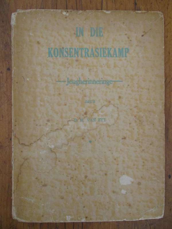 In die Konsentrasiekamp - Jeugherinneringe deur D.H. van Zyl