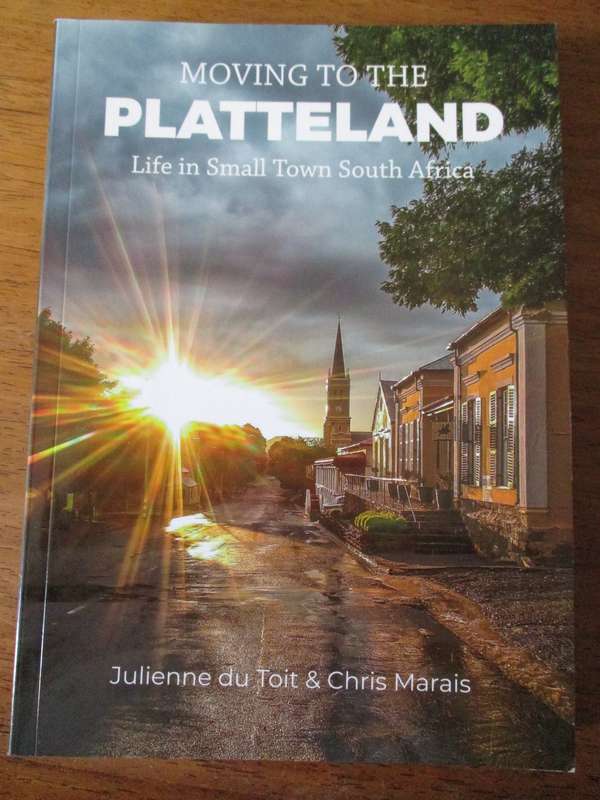 Moving to the Platteland  Life in Small Town South Africa  Julienne du Toit & Chris Marais