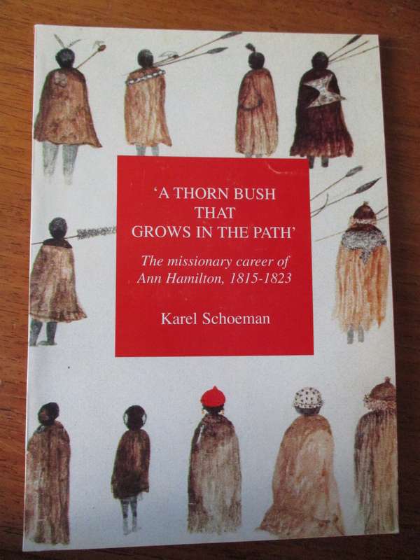 'A thorn bush that grows in the path' The missionary career of Ann Hamilton, 1815-1823 K Schoeman