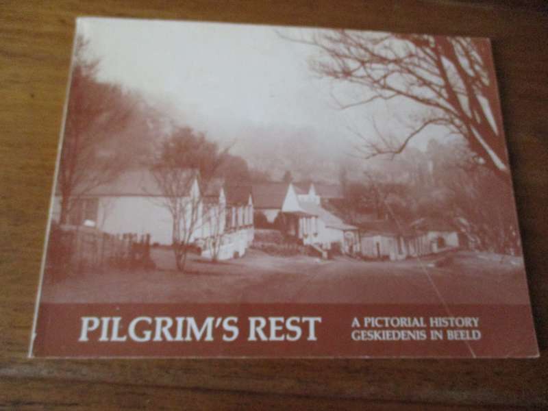 Pilgrim's Rest - A Pictorial History Geskiedenis in beeld