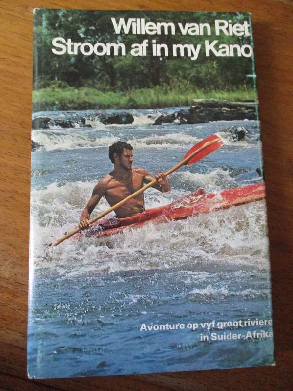 Willem van der Riet  Sroomaf in my Kano Avonrure op 5 groot riviere in Suider-Afrika