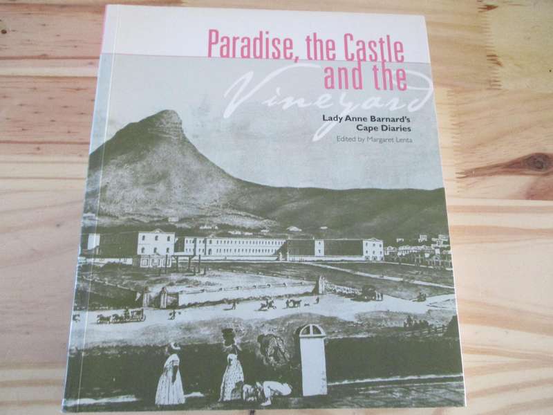Signed. Paradise, the Castle and the Vineyard  Lady Anne Barnard's Cape Diaries  Edited by M Lenta