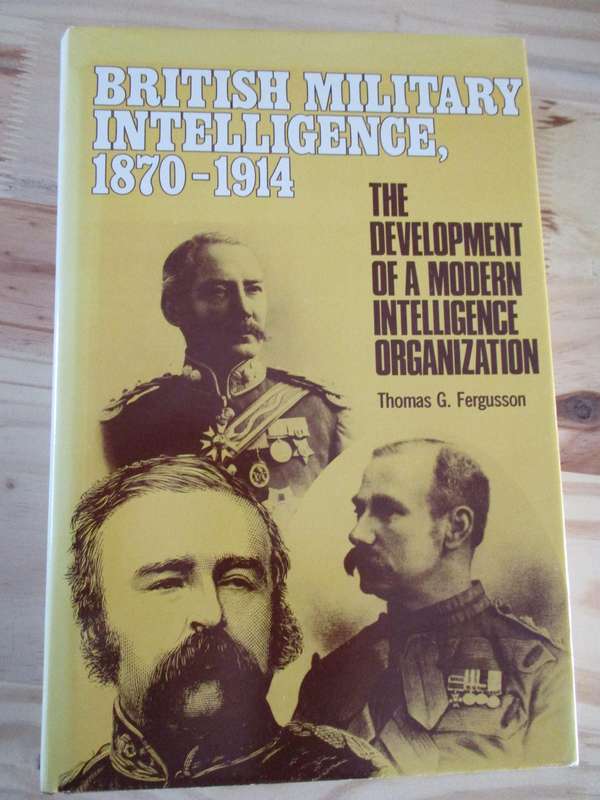 British Military Intelligence, 1870-1914  Thomas G. Fergusson