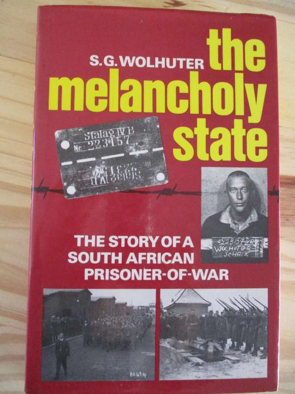 The Melancholy State - The Story of a South African Prisoner-Of-War. By SG Wolhuter